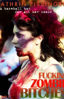 A Baseball Bat For All Her Needs: Fucking Zombie Bitches – Part 3